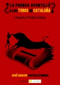 ¿La prensa apuntilló a los toros en Cataluña?